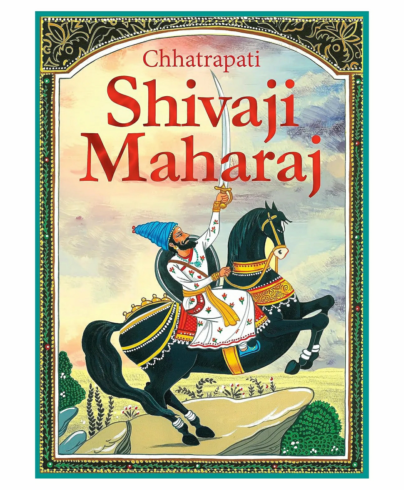 Shivaji Maharaj: Chhatrapati Shivaji Maharaj The Great Maratha – Story Books For Children  (Paperback) English  |   Story Books Story Books